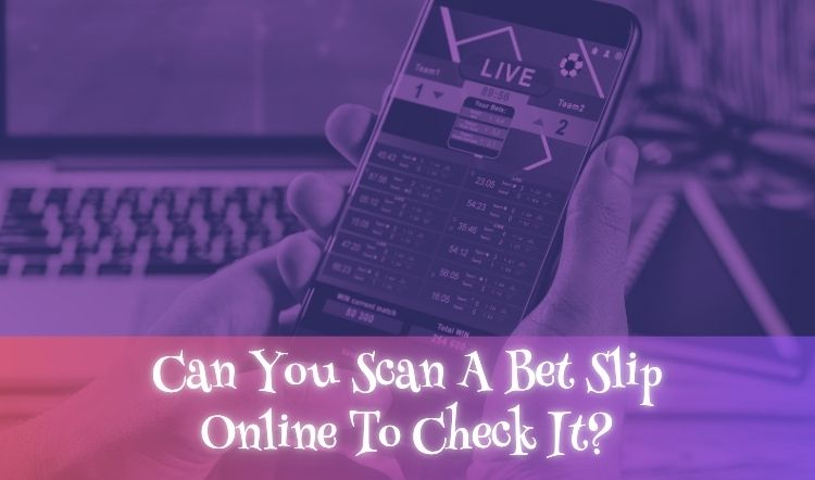 Can You Scan A Bet Slip Online To Check It?