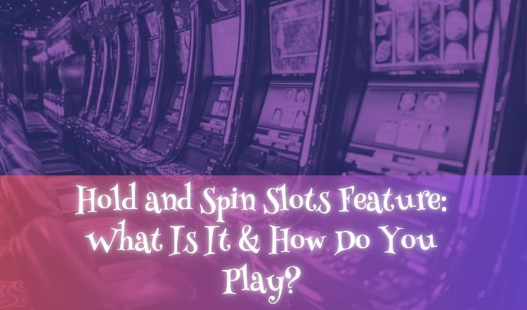 Hold and Spin Slots Feature: What Is It & How Do You Play?