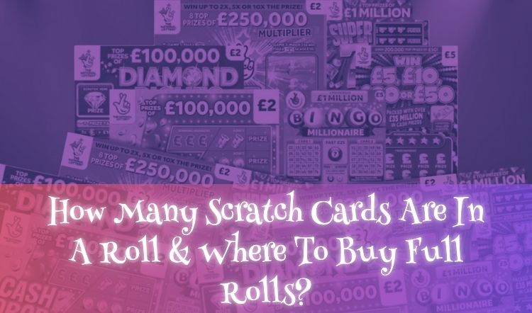 How Many Scratch Cards Are In A Roll & Where To Buy Full Rolls?
