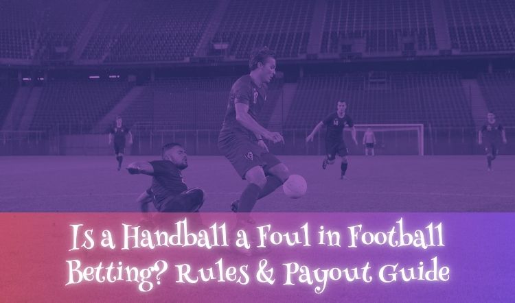 Is a Handball a Foul in Football Betting? Rules & Payout Guide