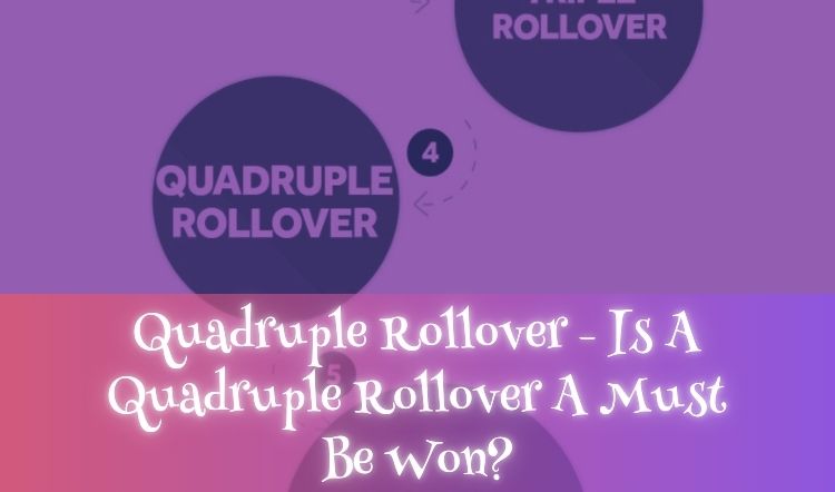 Quadruple Rollover - Is A Quadruple Rollover A Must Be Won?