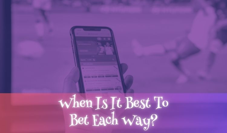 When Is It Best To Bet Each Way?