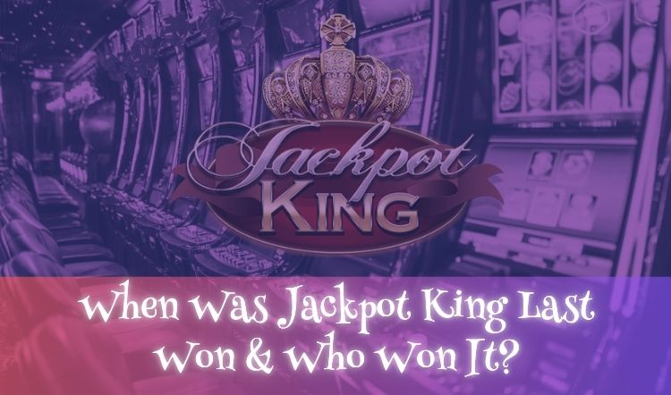 When Was Jackpot King Last Won & Who Won It?