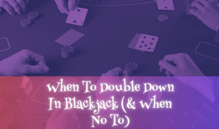 When To Double Down In Blackjack (& When Not To)