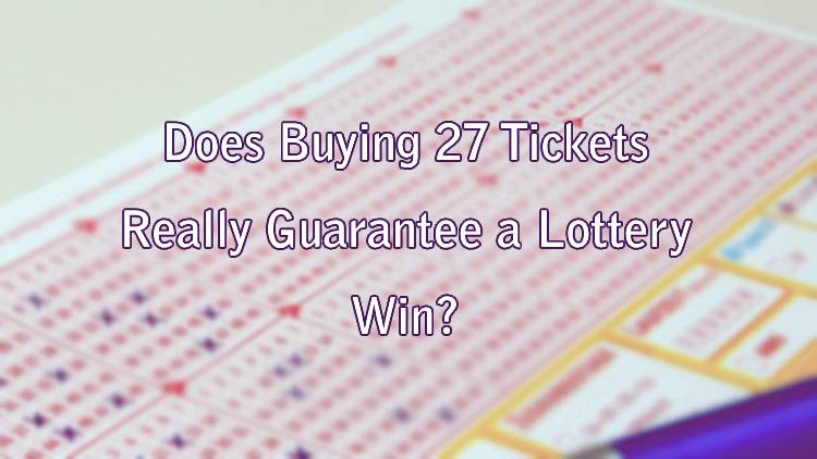 Does Buying 27 Tickets Really Guarantee a Lottery Win?