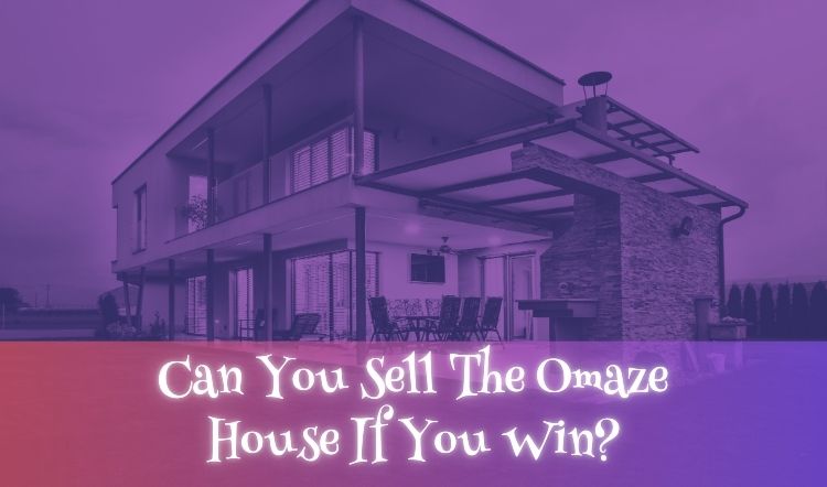 Can You Sell The Omaze House If You Win?