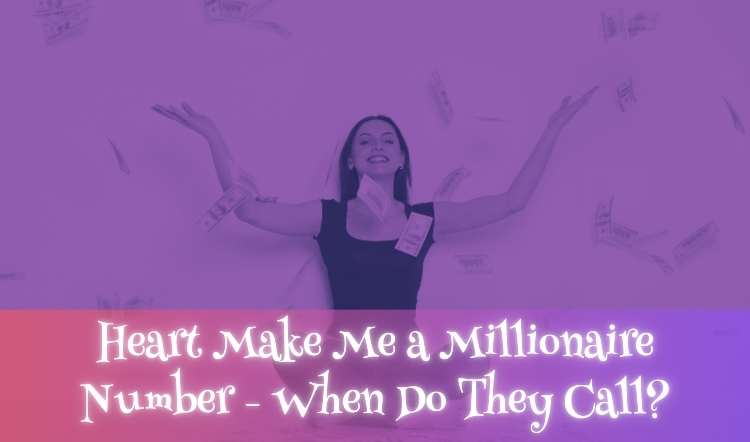 Heart Make Me a Millionaire Number - When Do They Call?