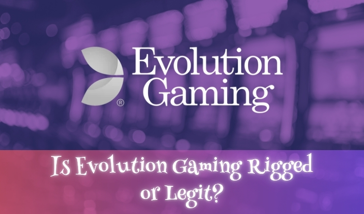 Is Evolution Gaming Rigged or Legit?