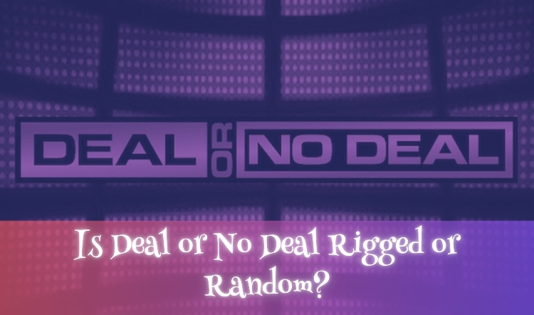 Is Deal or No Deal Rigged or Random?