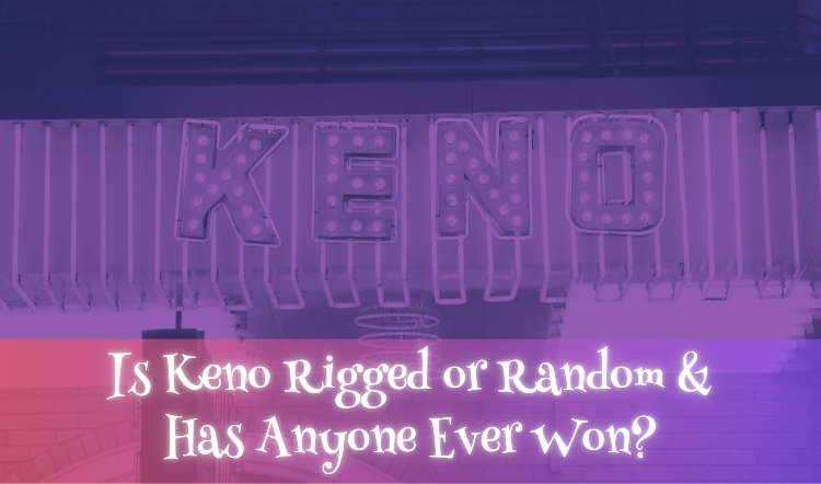 Is Keno Rigged or Random & Has Anyone Ever Won?