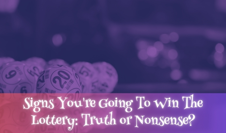 Signs You're Going To Win The Lottery: Truth or Nonsense?