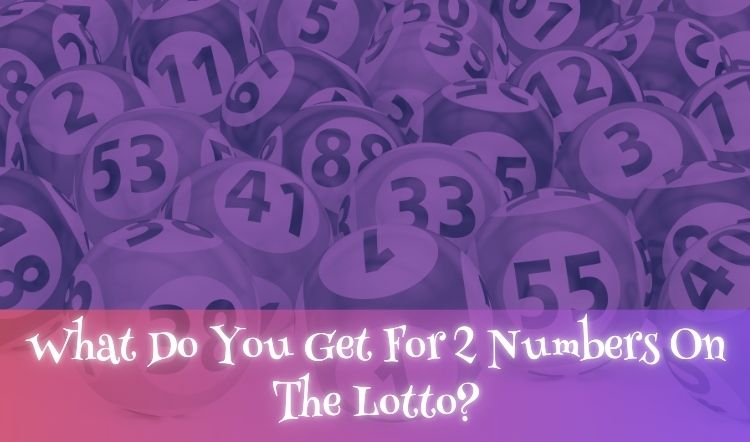 What Do You Get For 2 Numbers On The Lotto?