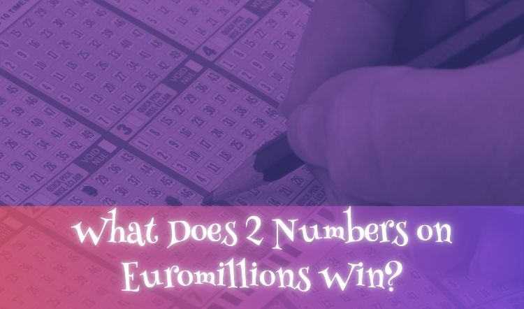 What Does 2 Numbers on Euromillions Win?