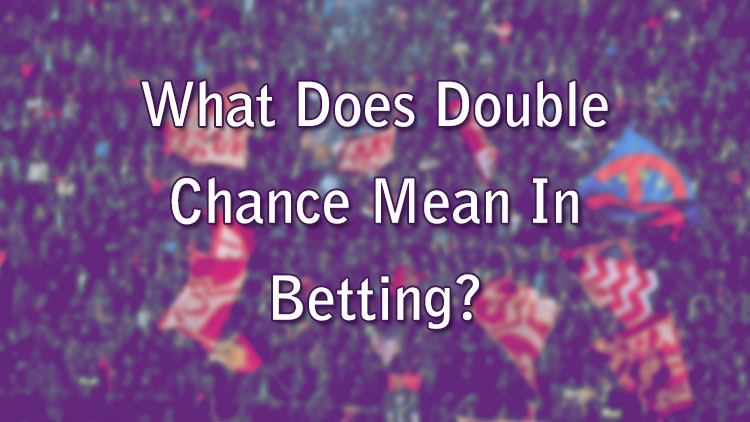 What Does Double Chance Mean In Betting? - Wizard Slots