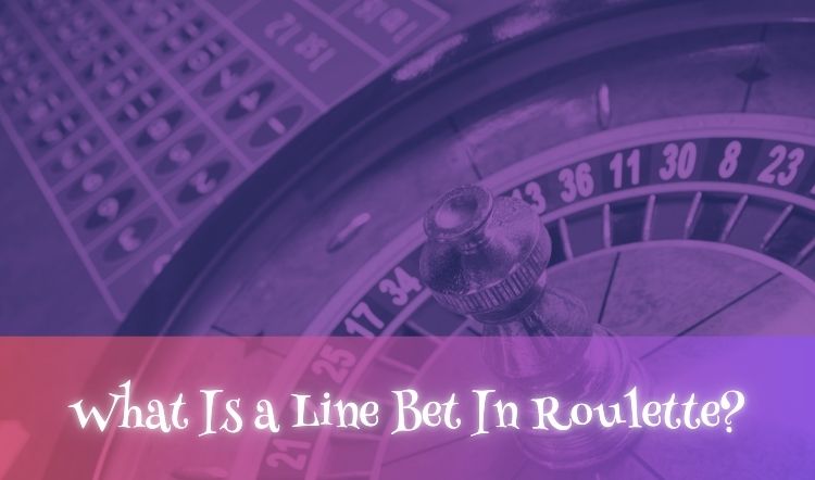 What Is a Line Bet In Roulette?