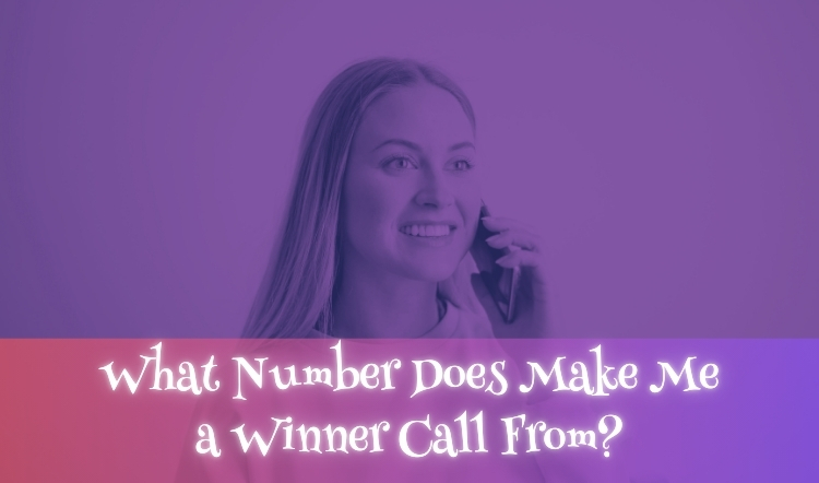 What Number Does Make Me a Winner Call From?