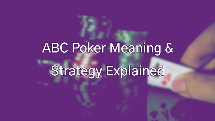 ABC Poker Meaning & Strategy Explained