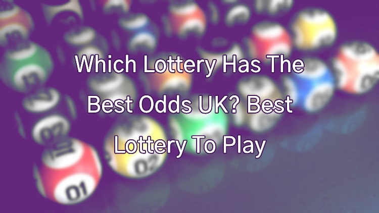 Which Lottery Has The Best Odds UK? Best Lottery To Play