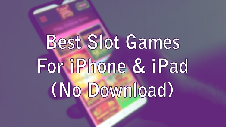 Best Slot Games For iPhone & iPad (No Download)
