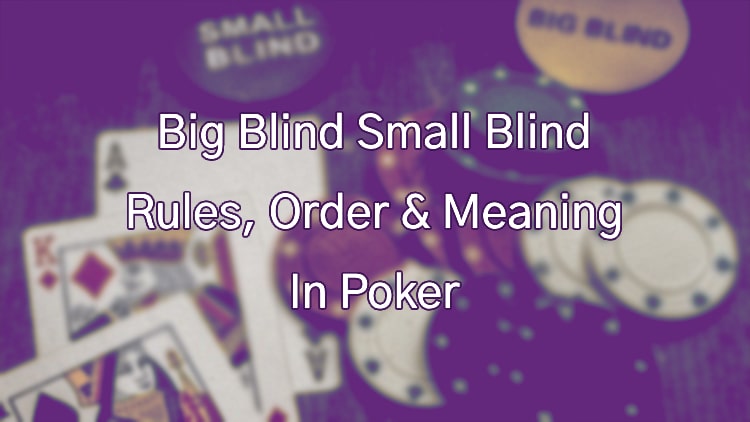 Big Blind Small Blind Rules, Order & Meaning In Poker