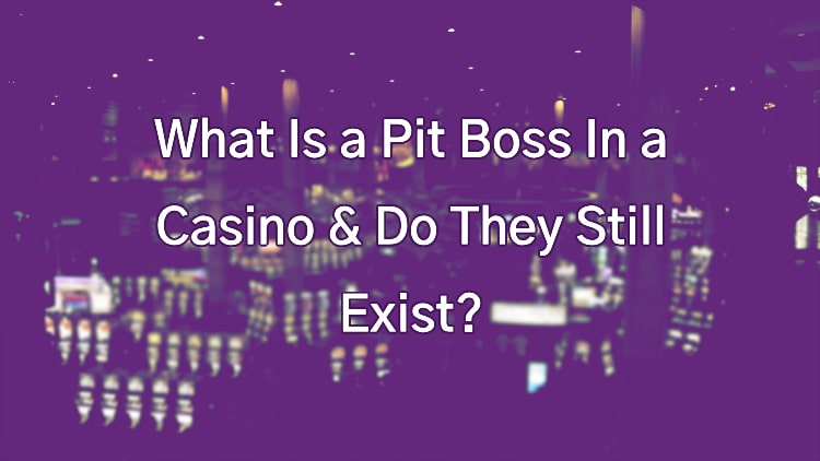 What Is a Pit Boss In a Casino & Do They Still Exist?