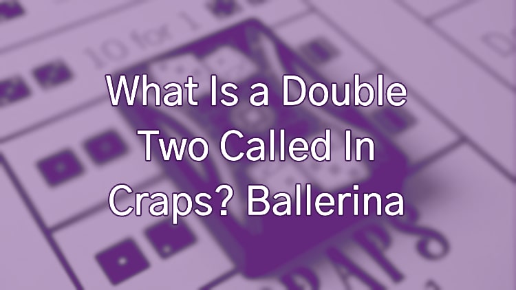 What Is a Double Two Called In Craps? Ballerina Meaning