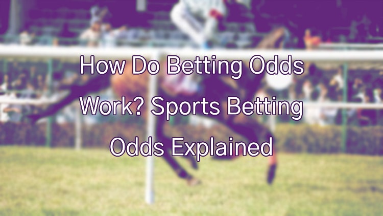 How Do Betting Odds Work? Sports Betting Odds Explained