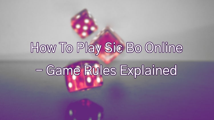 How To Play Sic Bo Online - Game Rules Explained