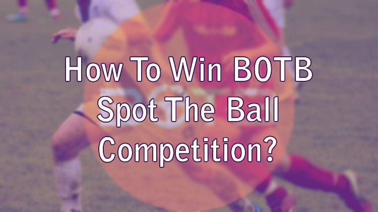 How To Win BOTB Spot The Ball Competition?