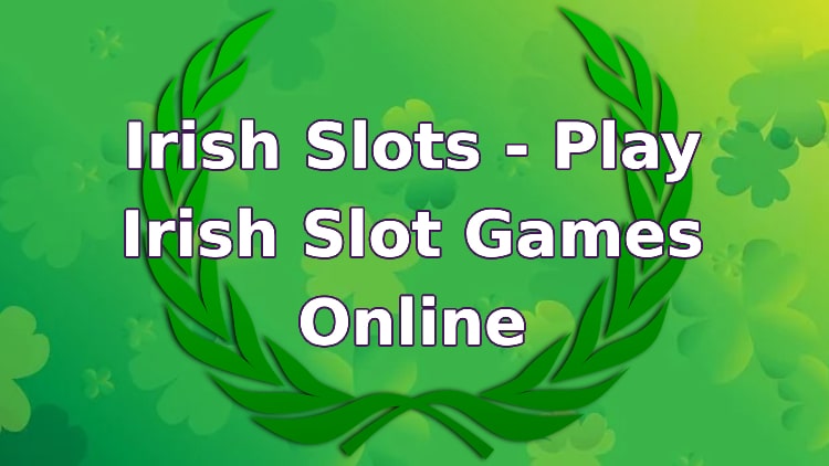 Irish Slots - Play Irish Slot Games Online