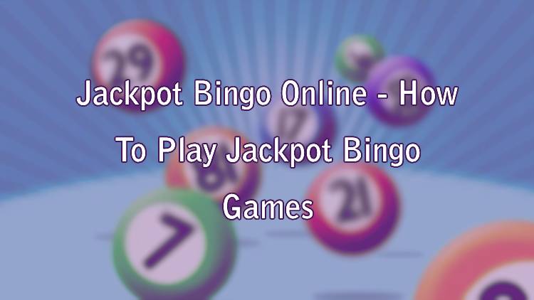 Jackpot Bingo Online - How To Play Jackpot Bingo Games