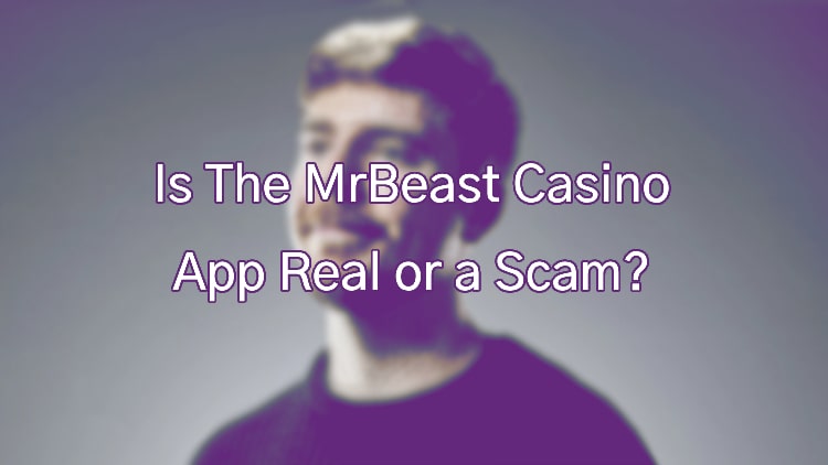 Is The MrBeast Casino App Real or a Scam?