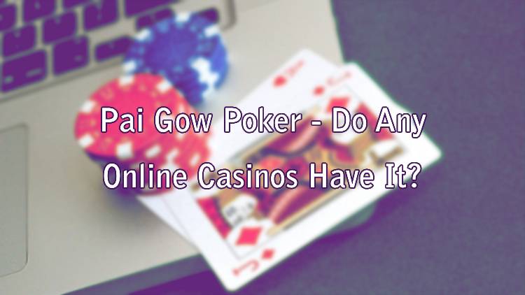 Pai Gow Poker - Do Any Online Casinos Have It?