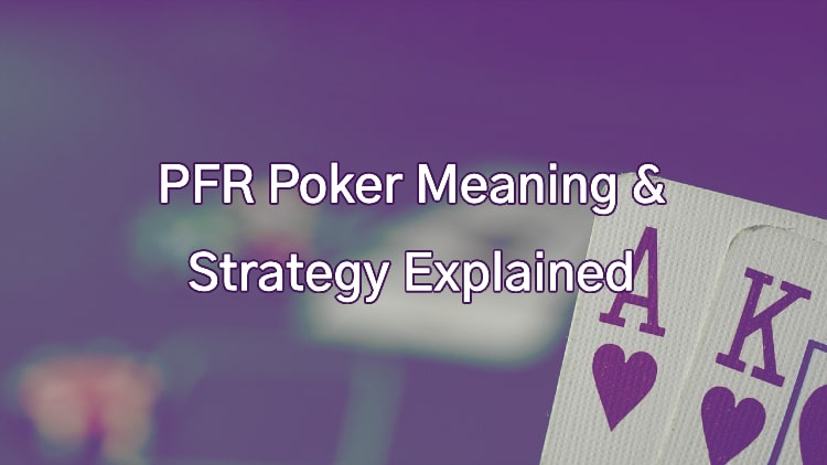 PFR Poker Meaning & Strategy Explained