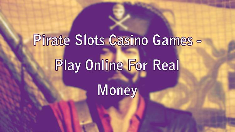 Pirate Slots Casino Games - Play Online For Real Money