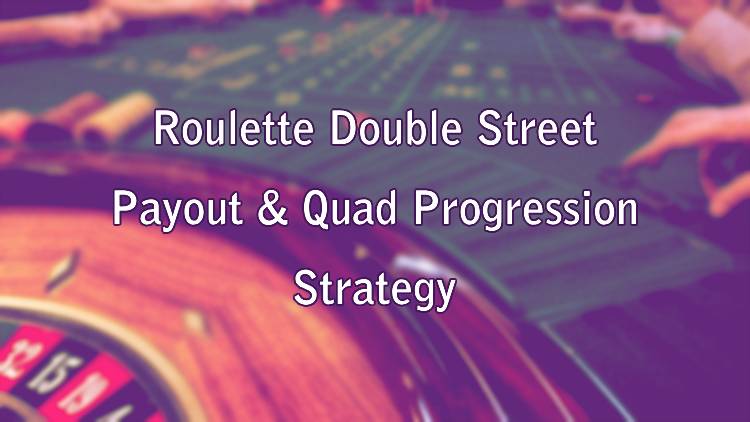 Roulette Double Street Payout & Quad Progression Strategy