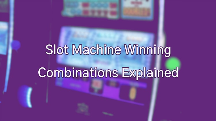 Slot Machine Winning Combinations Explained