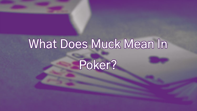 What Does Muck Mean In Poker?